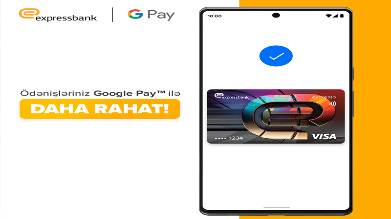 “Google Pay™” artıq Expressbank mobil tətbiqində aktiv oldu! (R)