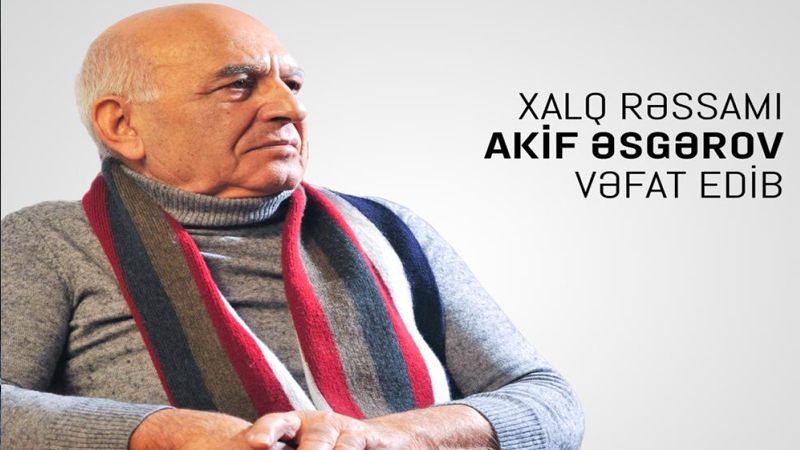 Akif Əsgərov vəfat etdi